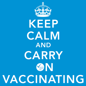 Keep calm and carry on vaccinating